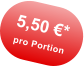 5,50 €* pro Portion