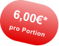 6,00€* pro Portion